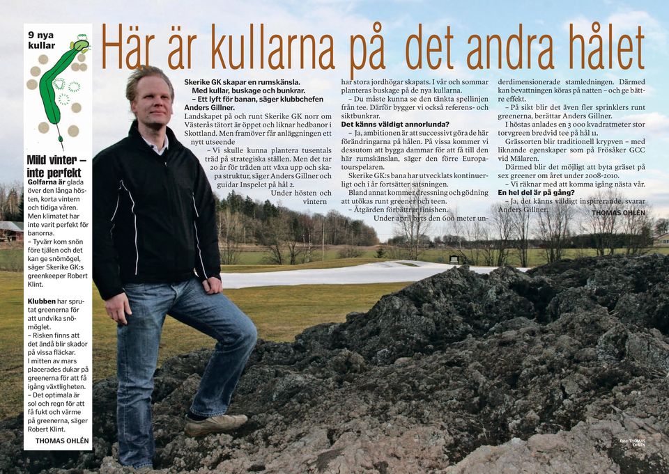 Ett lyft för banan, säger klubbchefen Anders Gillner. Landskapet på och runt Skerike GK norr om Västerås tätort är öppet och liknar hedbanor i Skottland.