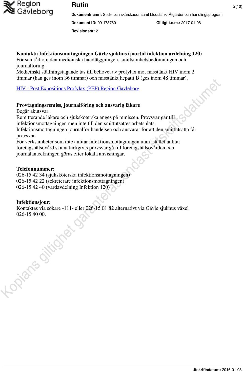 HIV - Post Expositions Profylax (PEP) Region Gävleborg Provtagningsremiss, journalföring och ansvarig läkare Begär akutsvar. Remitterande läkare och sjuksköterska anges på remissen.