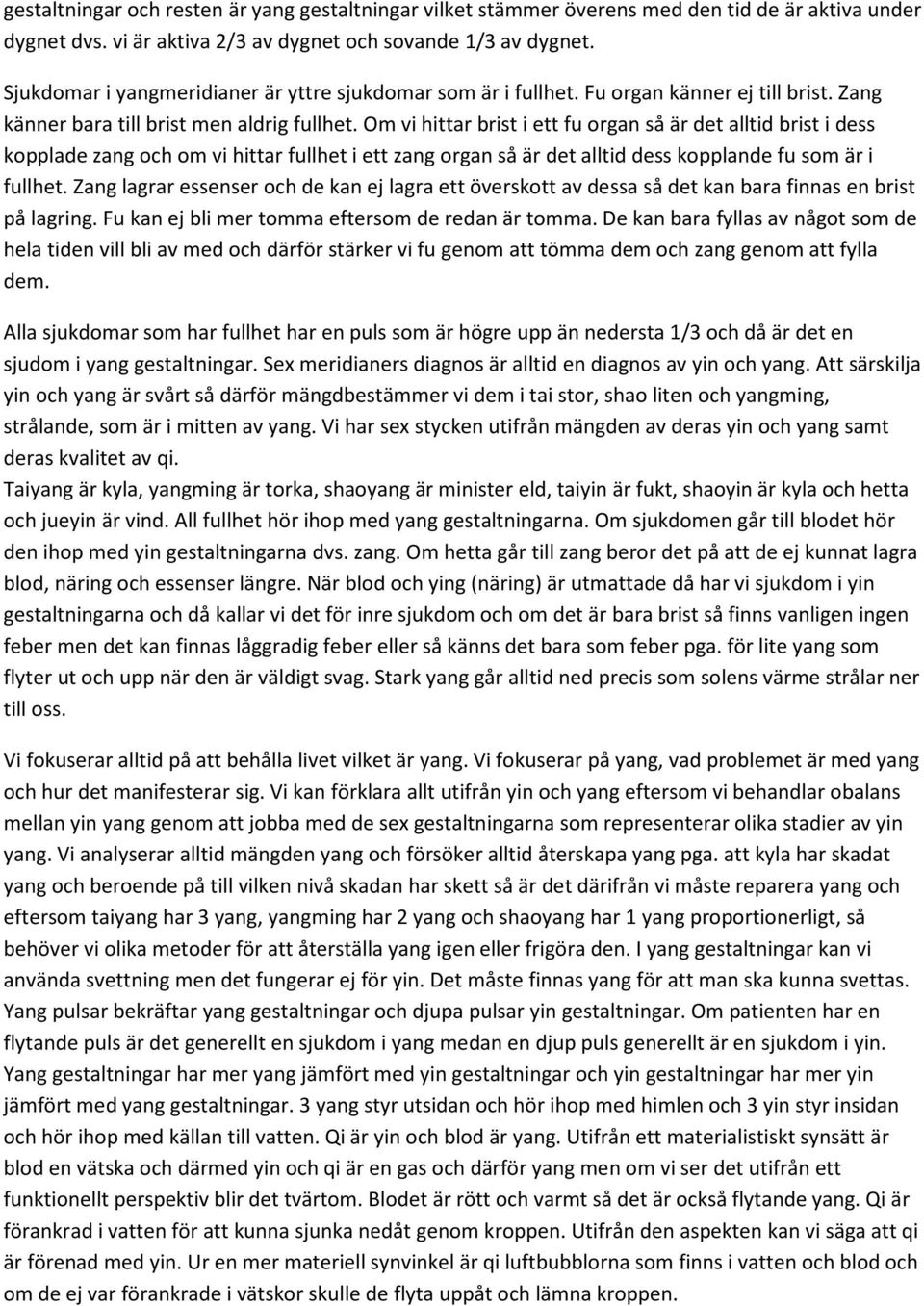 Om vi hittar brist i ett fu organ så är det alltid brist i dess kopplade zang och om vi hittar fullhet i ett zang organ så är det alltid dess kopplande fu som är i fullhet.