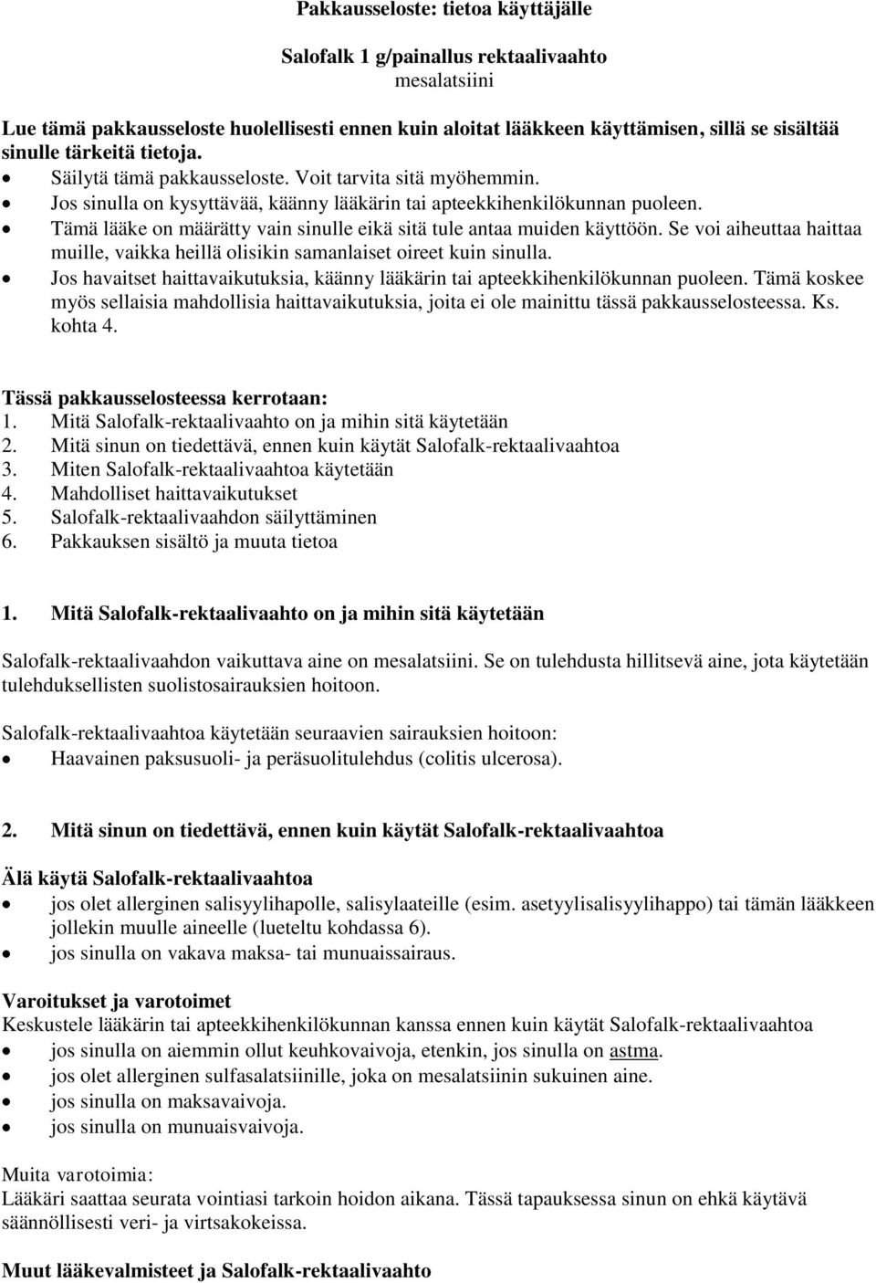 Tämä lääke on määrätty vain sinulle eikä sitä tule antaa muiden käyttöön. Se voi aiheuttaa haittaa muille, vaikka heillä olisikin samanlaiset oireet kuin sinulla.