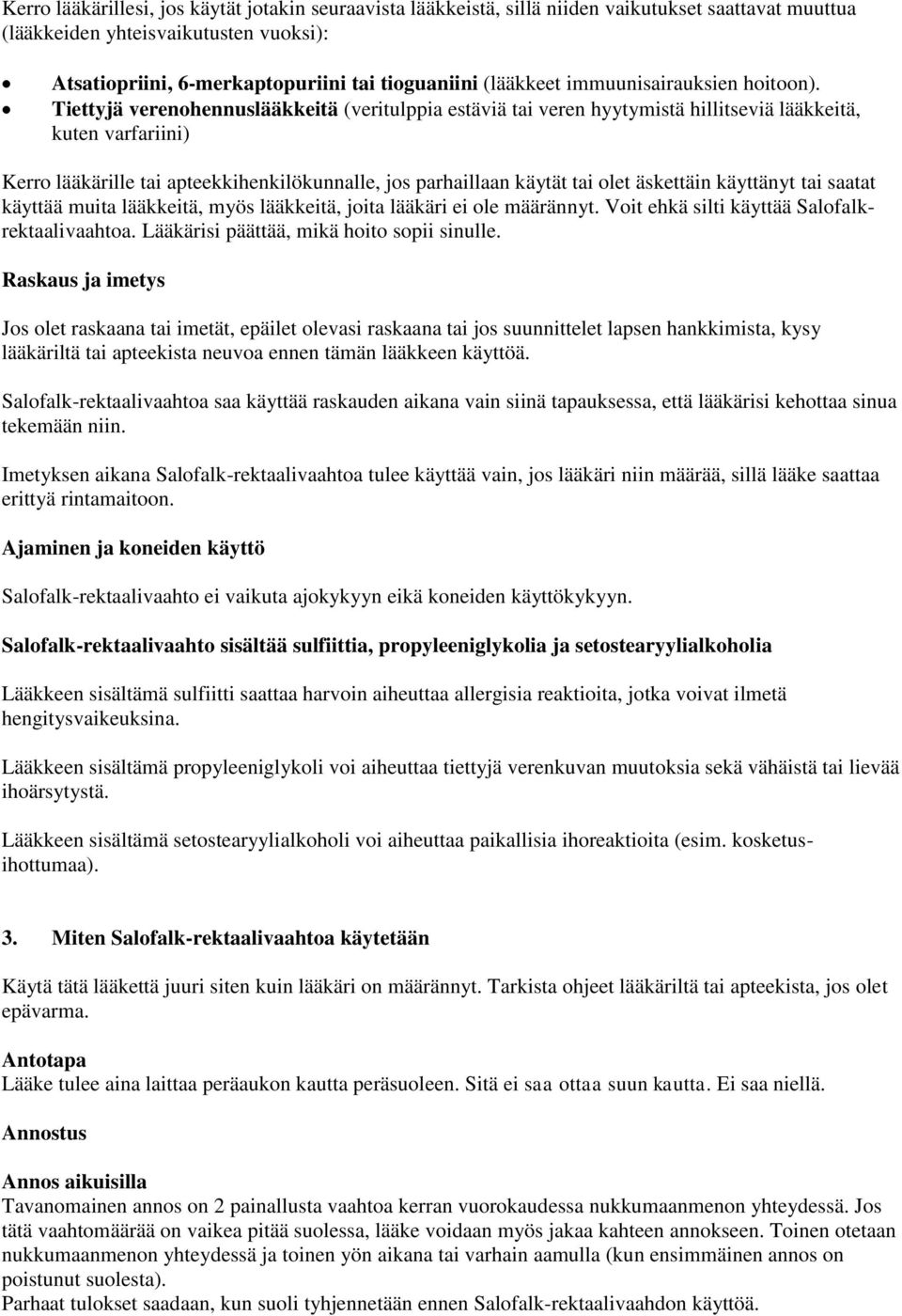 Tiettyjä verenohennuslääkkeitä (veritulppia estäviä tai veren hyytymistä hillitseviä lääkkeitä, kuten varfariini) Kerro lääkärille tai apteekkihenkilökunnalle, jos parhaillaan käytät tai olet