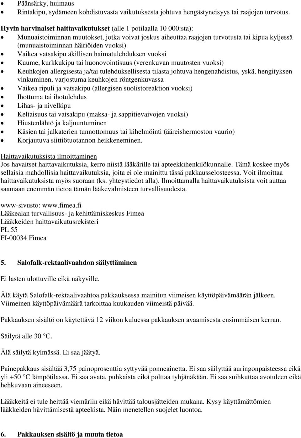 vuoksi) Vaikea vatsakipu äkillisen haimatulehduksen vuoksi Kuume, kurkkukipu tai huonovointisuus (verenkuvan muutosten vuoksi) Keuhkojen allergisesta ja/tai tulehduksellisesta tilasta johtuva