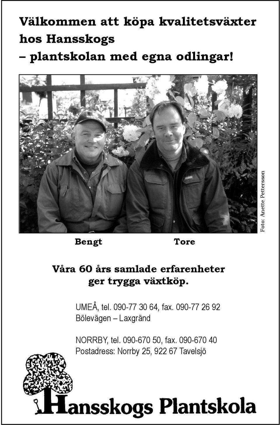 Bengt Tore Foto: Anette Pettersson Våra 60 års samlade erfarenheter ger