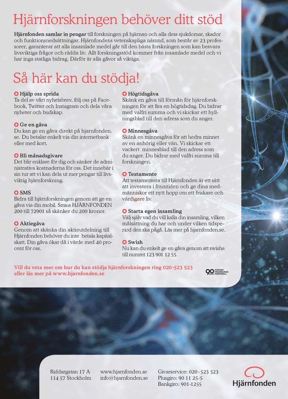Allt forskningsstöd kommer från insamlade medel och vi har inga statliga bidrag. Därför är alla gåvor så viktiga. Så här kan du stödja!