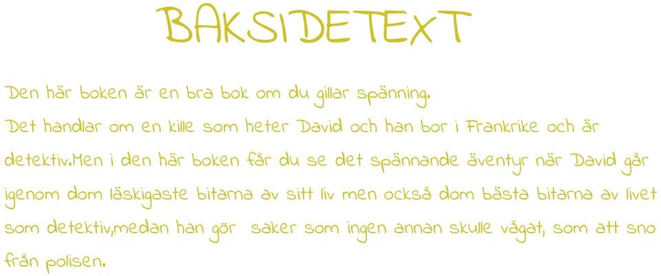 men i den här boken får du se det spännande äventyr när David går igenom dom läskigaste