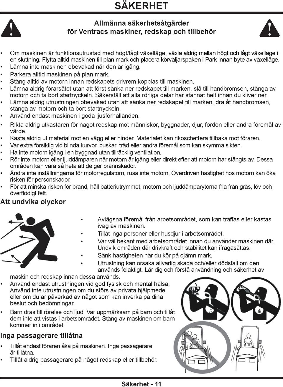 Stäng alltid av motorn innan redskapets drivrem kopplas till maskinen.