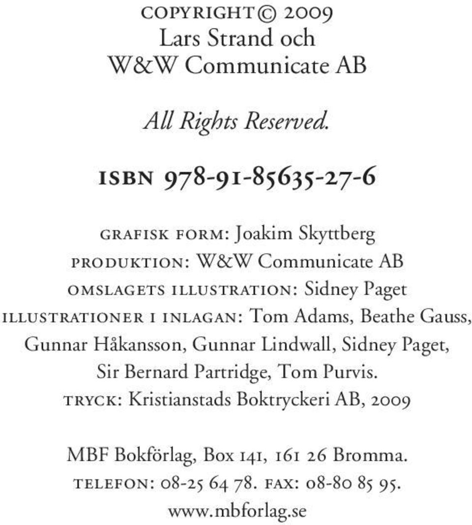 Paget illustrationer i inlagan: Tom Adams, Beathe Gauss, Gunnar Håkansson, Gunnar Lindwall, Sidney Paget, Sir