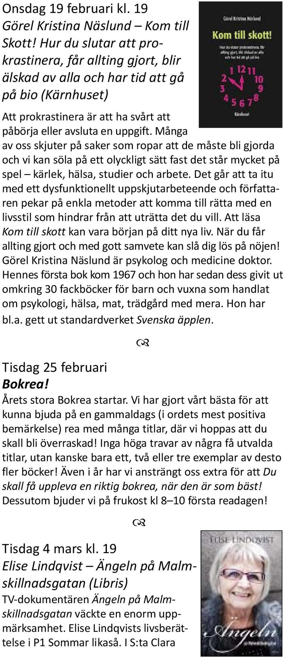 Många av oss skjuter på saker som ropar att de måste bli gjorda och vi kan söla på ett olyckligt sätt fast det står mycket på spel kärlek, hälsa, studier och arbete.