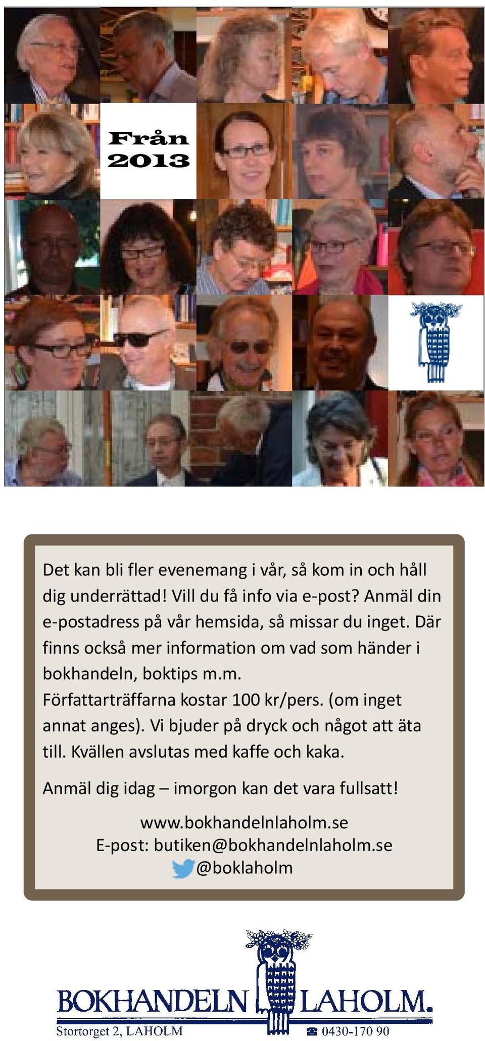 Där finns också mer information om vad som händer i bokhandeln, boktips m.m. Författarträffarna kostar 100 kr/pers.