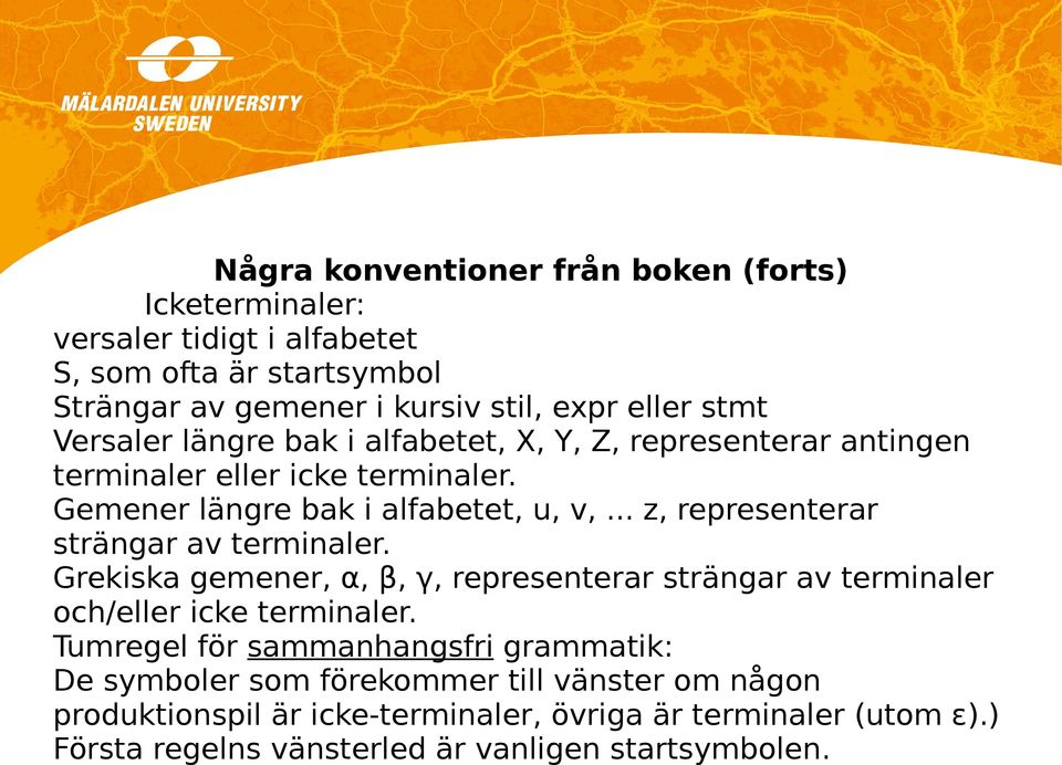 .. z, representerar strängar av terminaler. Grekiska gemener, α, β, γ, representerar strängar av terminaler och/eller icke terminaler.