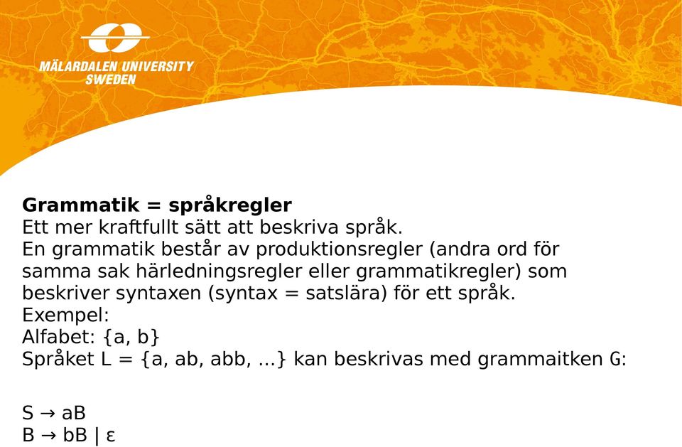 härledningsregler eller grammatikregler) som beskriver syntaxen (syntax =