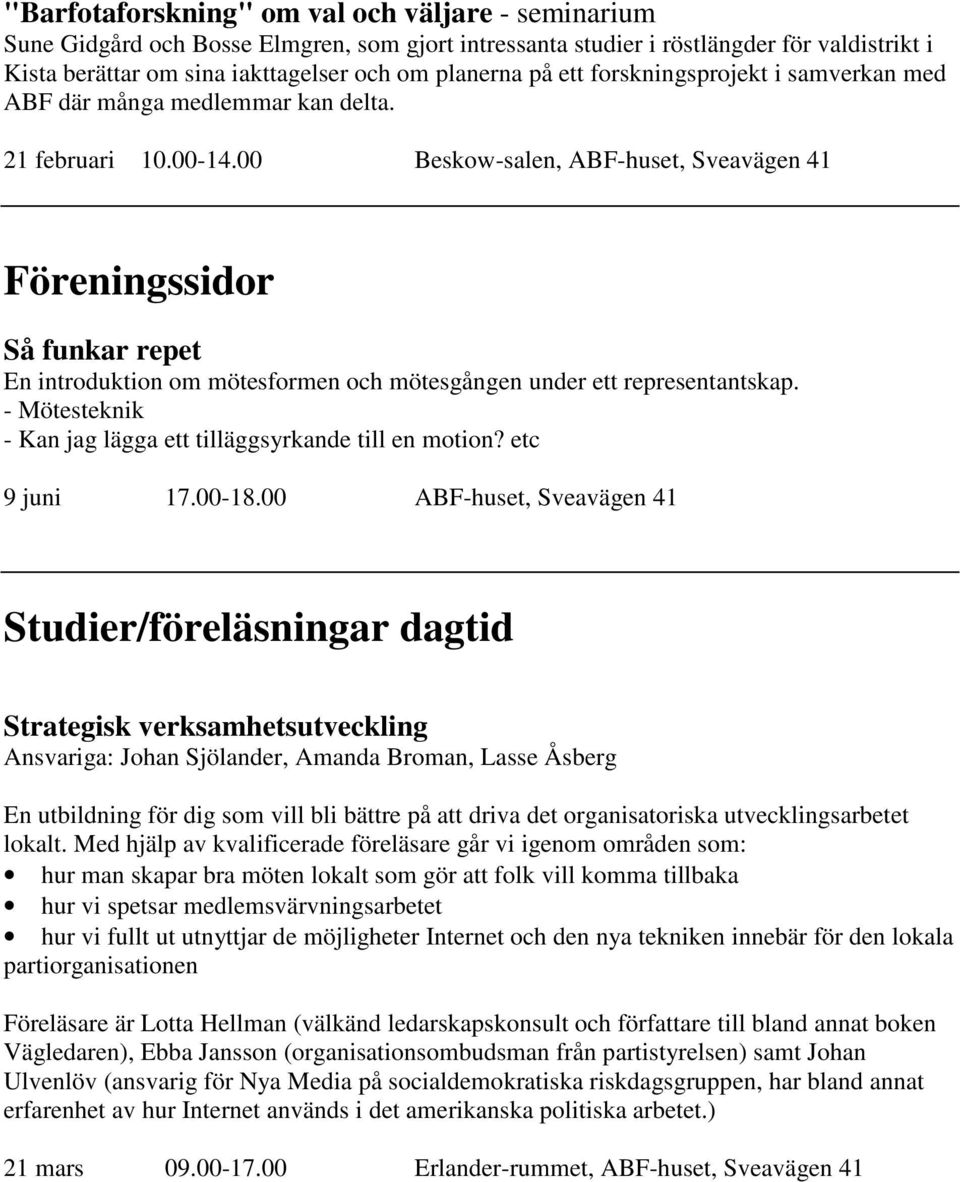 00 Beskow-salen, ABF-huset, Sveavägen 41 Föreningssidor Så funkar repet En introduktion om mötesformen och mötesgången under ett representantskap.