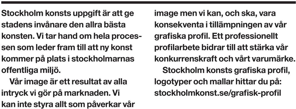 Vår image är ett resultat av alla intryck vi gör på marknaden.