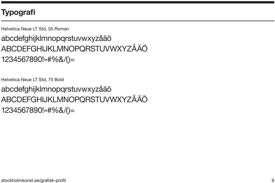 1234567890!»#%&/()= Helvetica Neue LT Std, 75 Bold  1234567890!