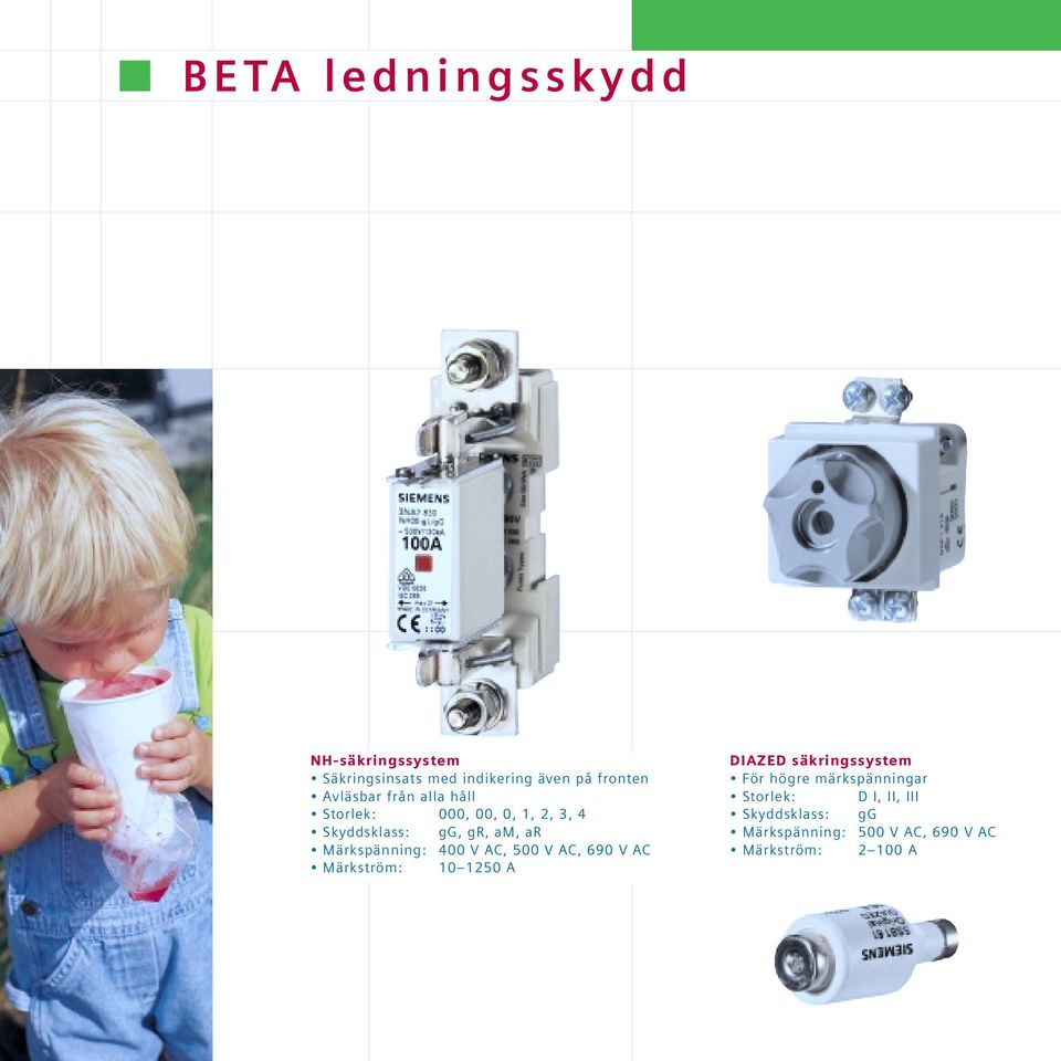 400 V AC, 500 V AC, 690 V AC Märkström: 10 1250 A DIAZED säkringssystem För högre