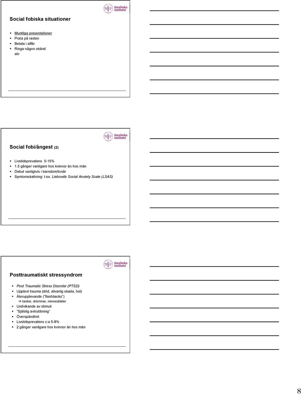 Liebowitz Social Anxiety Scale (LSAS) Posttraumatiskt stressyndrom!! Post Traumatic Stress Disorder (PTSD)!! Upplevt trauma (död, allvarlig skada, hot)!