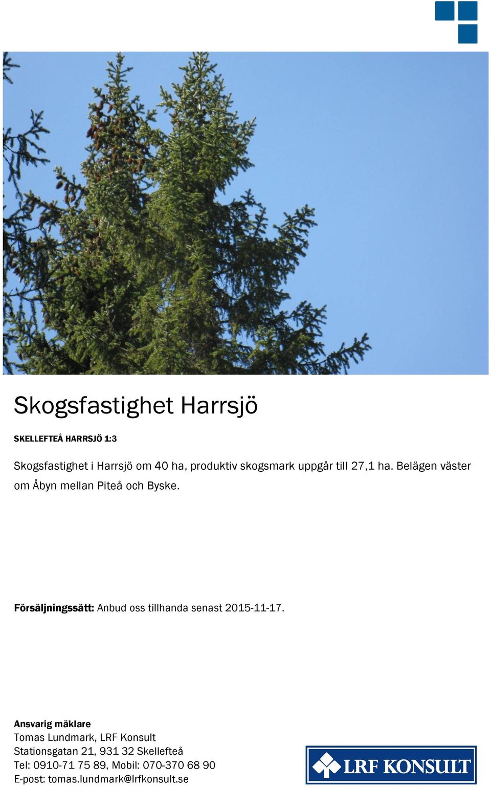 Försäljningssätt: Anbud oss tillhanda senast 2015-11-17.