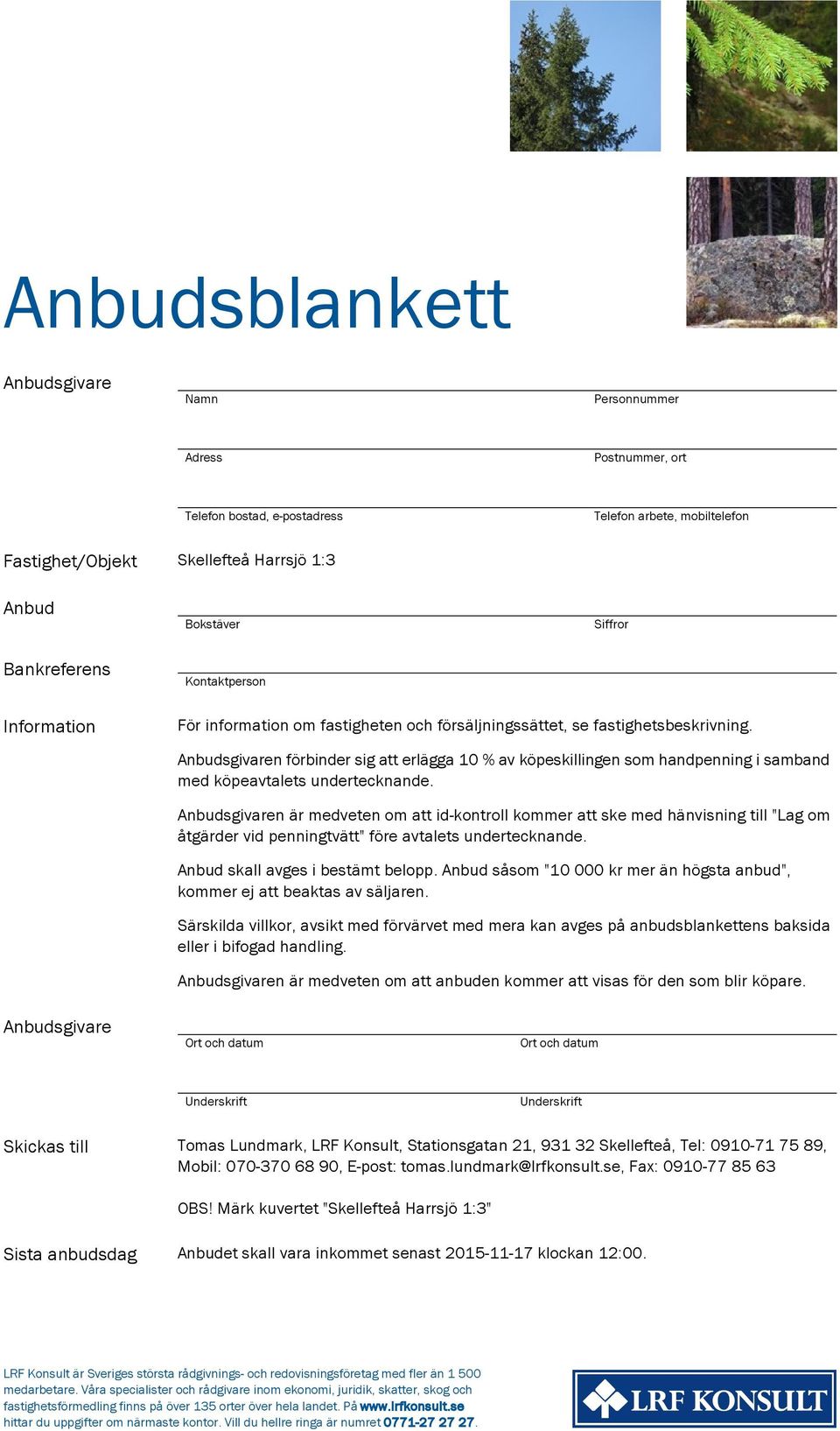 Anbudsgivaren förbinder sig att erlägga 10 % av köpeskillingen som handpenning i samband med köpeavtalets undertecknande.