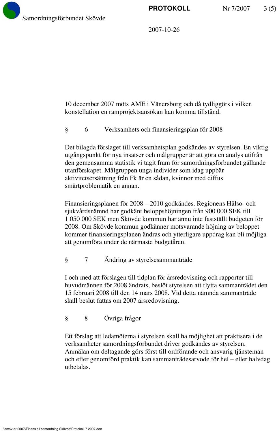 En viktig utgångspunkt för nya insatser och målgrupper är att göra en analys utifrån den gemensamma statistik vi tagit fram för samordningsförbundet gällande utanförskapet.