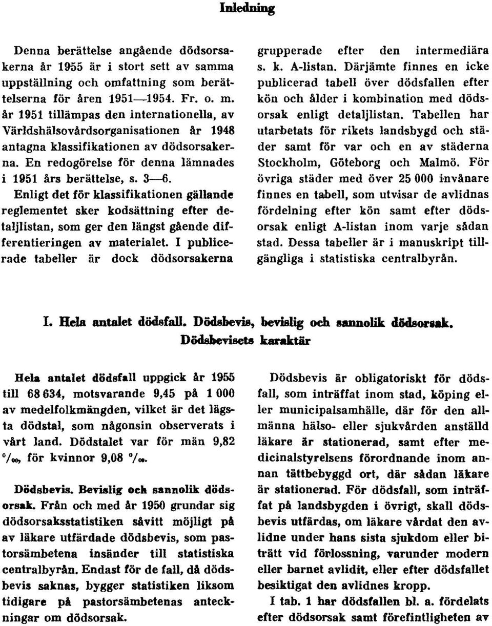 Enligt det för klassifikationen gällande reglementet sker kodsättning efter detaljlistan, som ger den längst gående differentieringen av materialet.