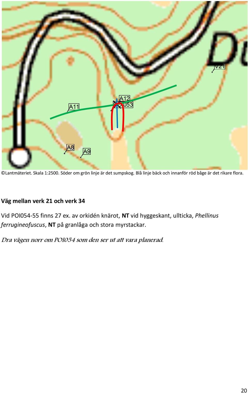 Väg mellan verk 21 och verk 34 Vid POI054-55 finns 27 ex.