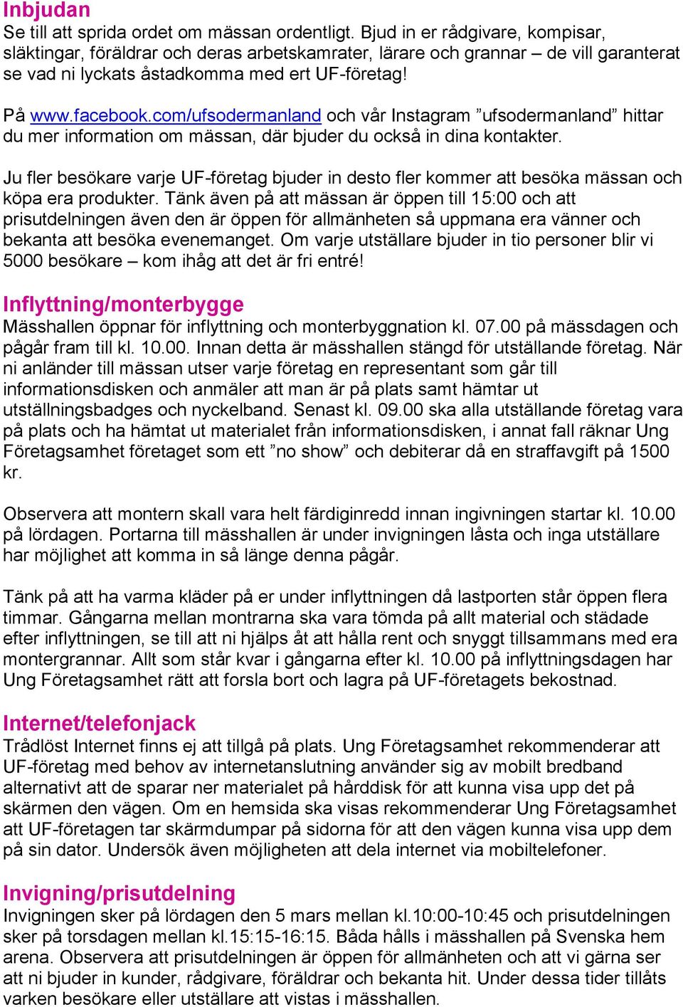 com/ufsodermanland och vår Instagram ufsodermanland hittar du mer information om mässan, där bjuder du också in dina kontakter.