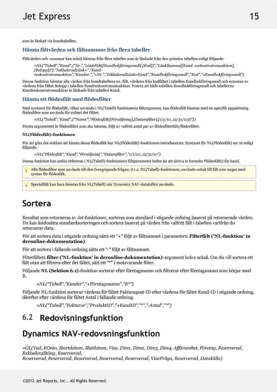 ","LänkFält([Kundbokföringsmall],[Kod])","LänkSumma([Kund- reskontratransaktion], [Belopp])"},"InkluderadLänk=","Kundreskontratransaktion","Kundnr.","=Nr.