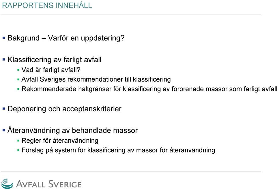 Avfall Sveriges rekommendationer till klassificering Rekommenderade haltgränser för klassificering av