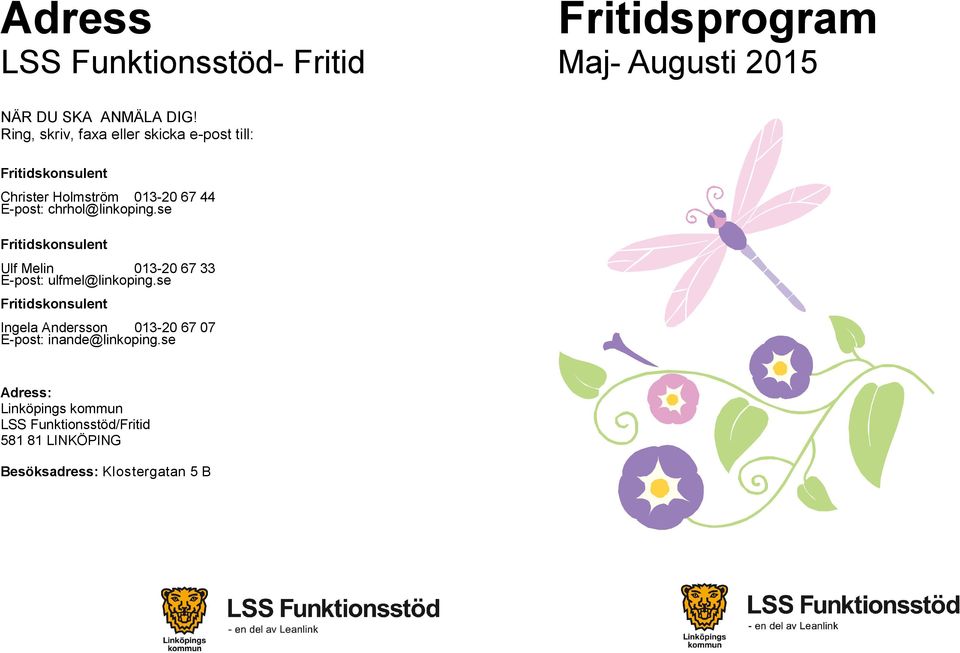 chrhol@linkoping.se Fritidskonsulent Ulf Melin 013-20 67 33 E-post: ulfmel@linkoping.