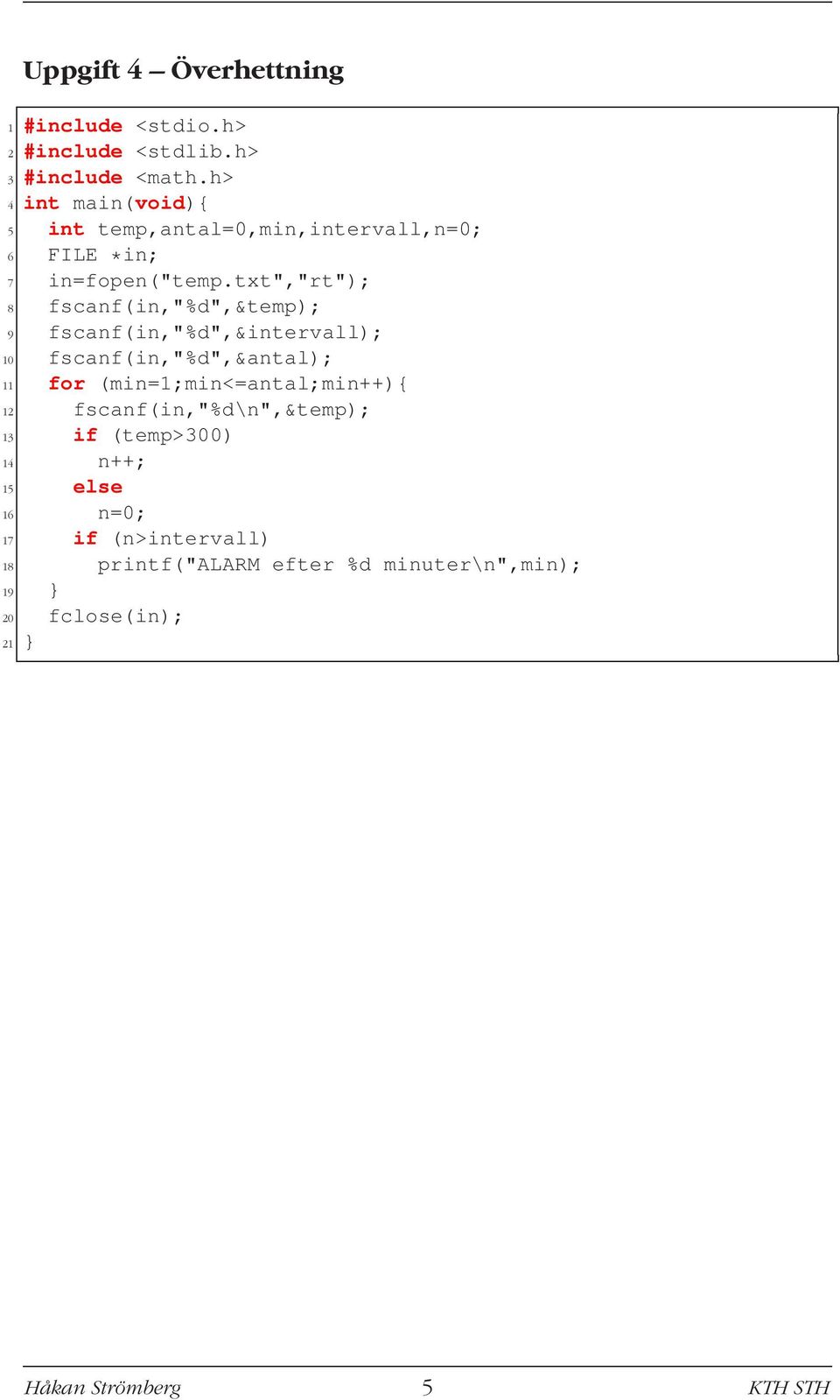 txt","rt"); 8 fscanf(in,"%d",&temp); 9 fscanf(in,"%d",&intervall); 10 fscanf(in,"%d",&antal); 11 for