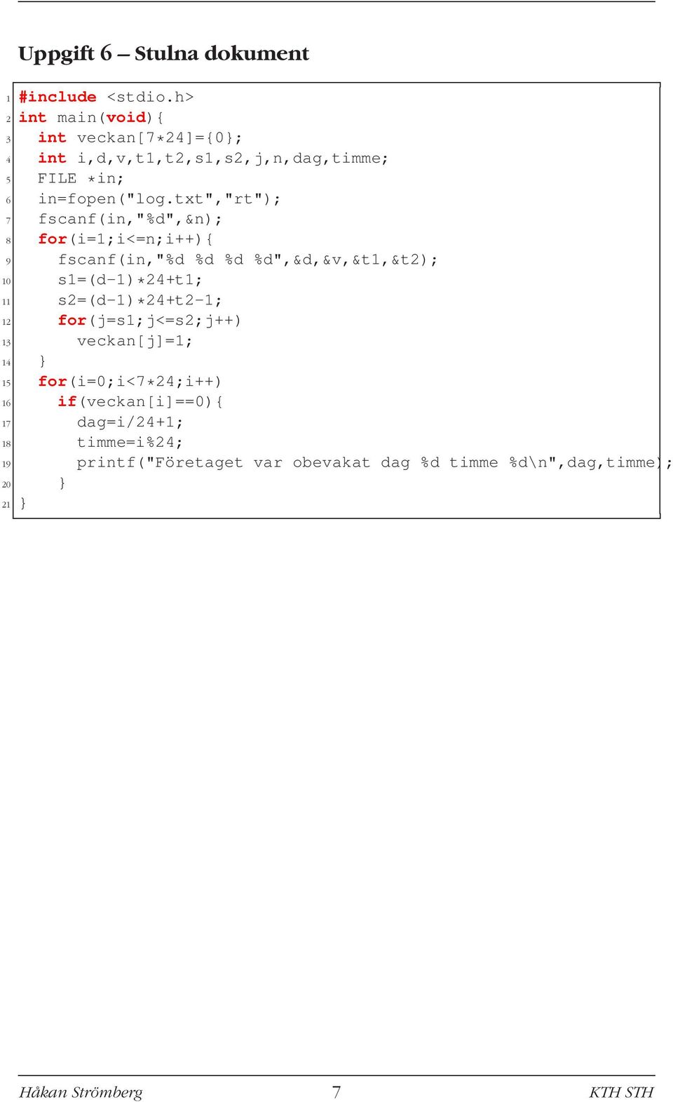 txt","rt"); 7 fscanf(in,"%d",&n); 8 for(i=1;i<=n;i++){ 9 fscanf(in,"%d %d %d %d",&d,&v,&t1,&t2); 10 s1=(d-1)*24+t1; 11