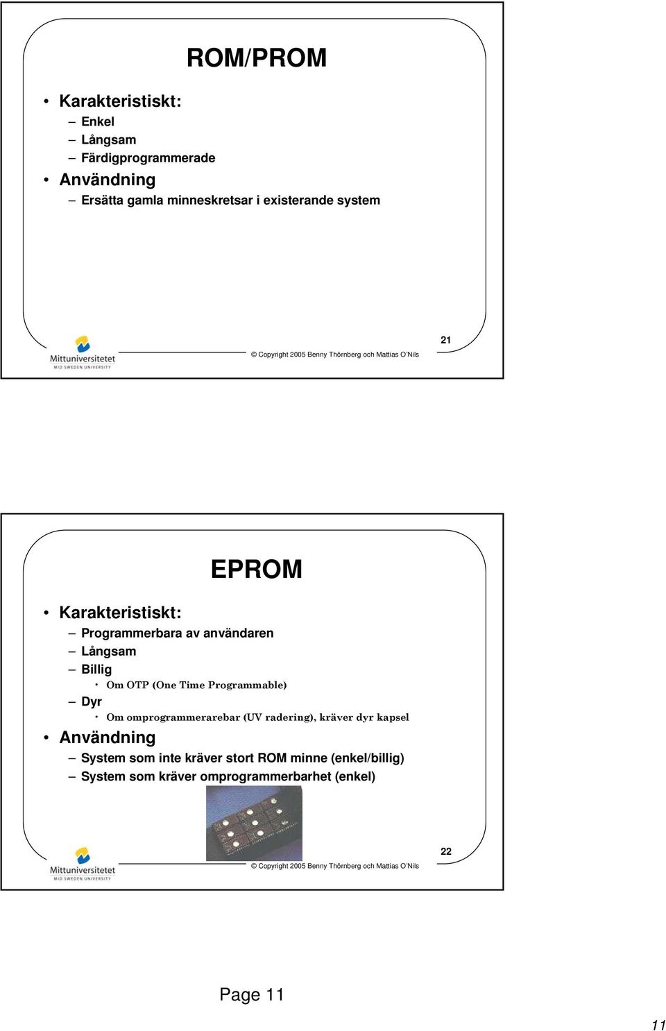 Billig Om OTP (One Time Programmable) Dyr Om omprogrammerarebar (UV radering), kräver dyr kapsel