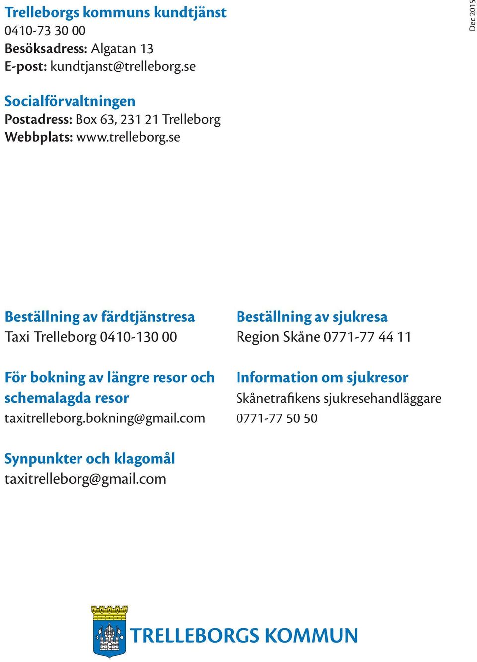 se Beställning av färdtjänstresa Taxi Trelleborg 0410-130 00 För bokning av längre resor och schemalagda resor taxitrelleborg.