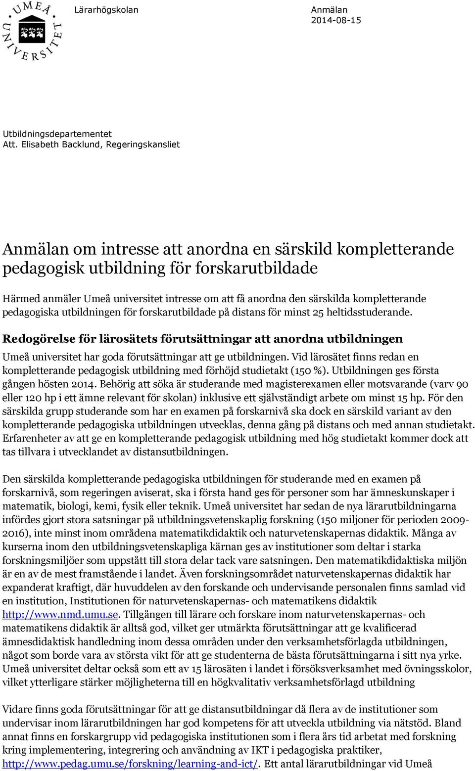 den särskilda kompletterande pedagogiska utbildningen för forskarutbildade på distans för minst 25 heltidsstuderande.