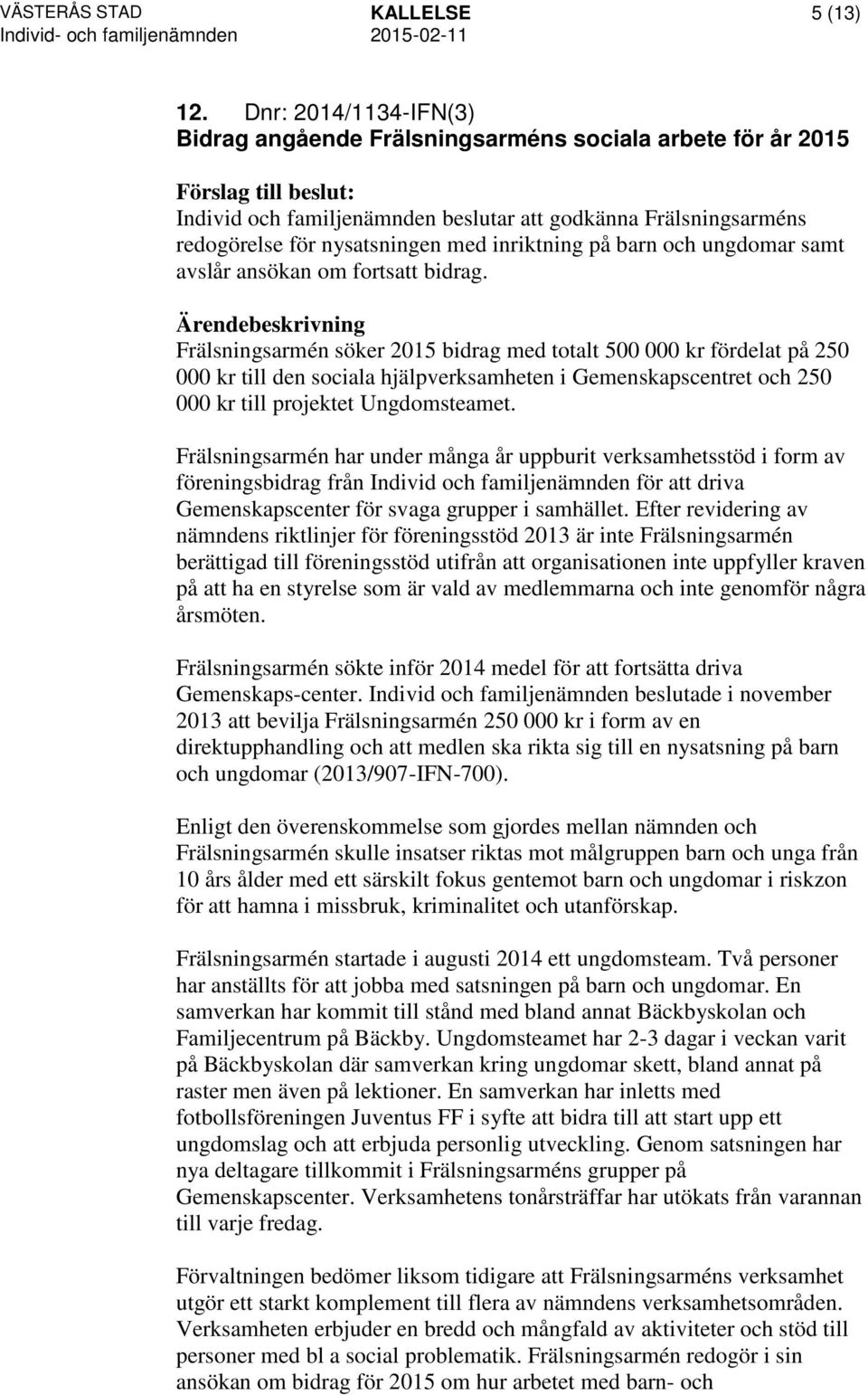 och ungdomar samt avslår ansökan om fortsatt bidrag.