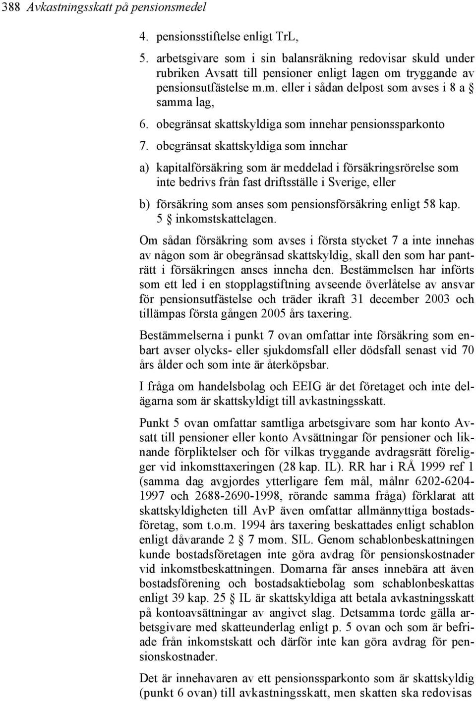 obegränsat skattskyldiga som innehar pensionssparkonto 7.