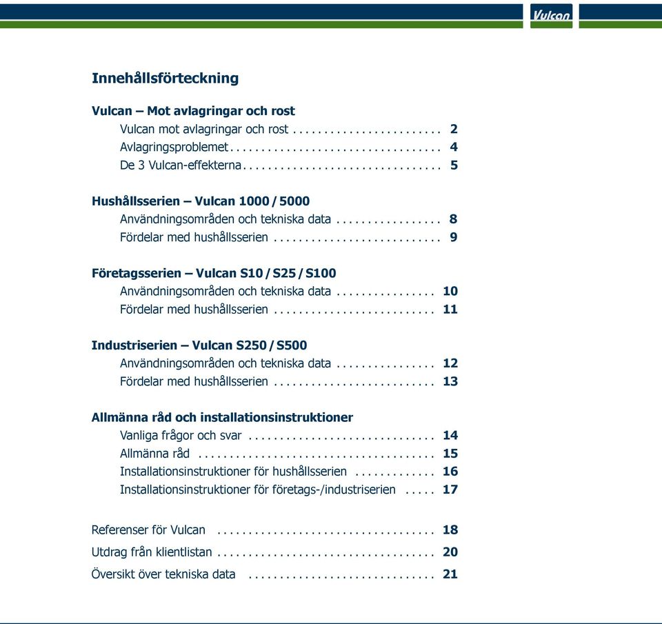 .......................... 9 Företagsserien Vulcan S10/S25/S100 Användningsområden och tekniska data................ 10 Fördelar med hushållsserien.