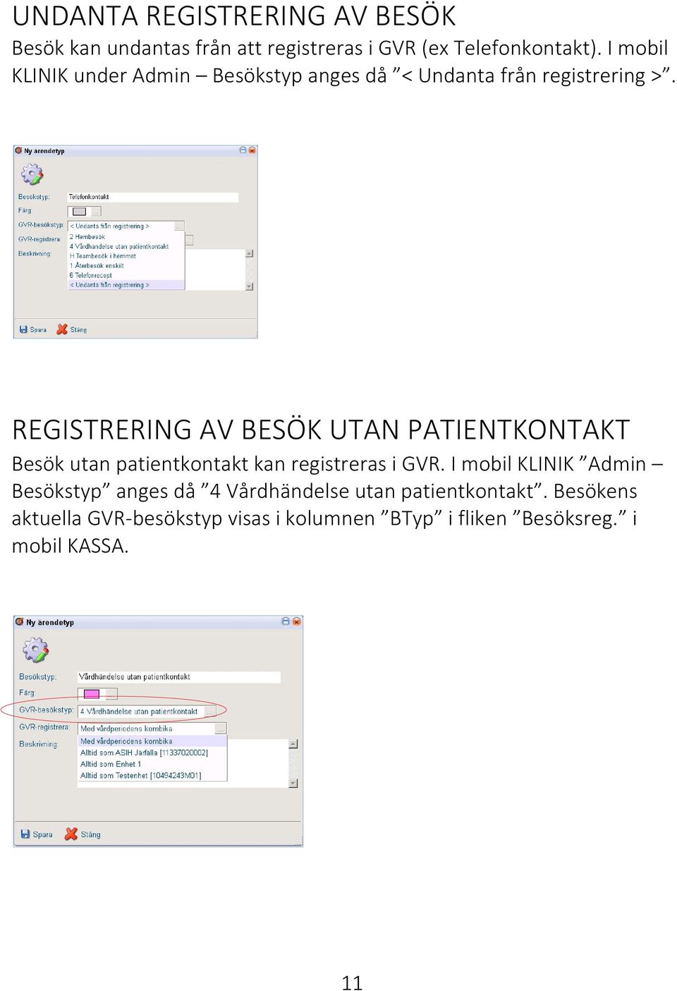 REGISTRERING AV BESÖK UTAN PATIENTKONTAKT Besök utan patientkontakt kan registreras i GVR.