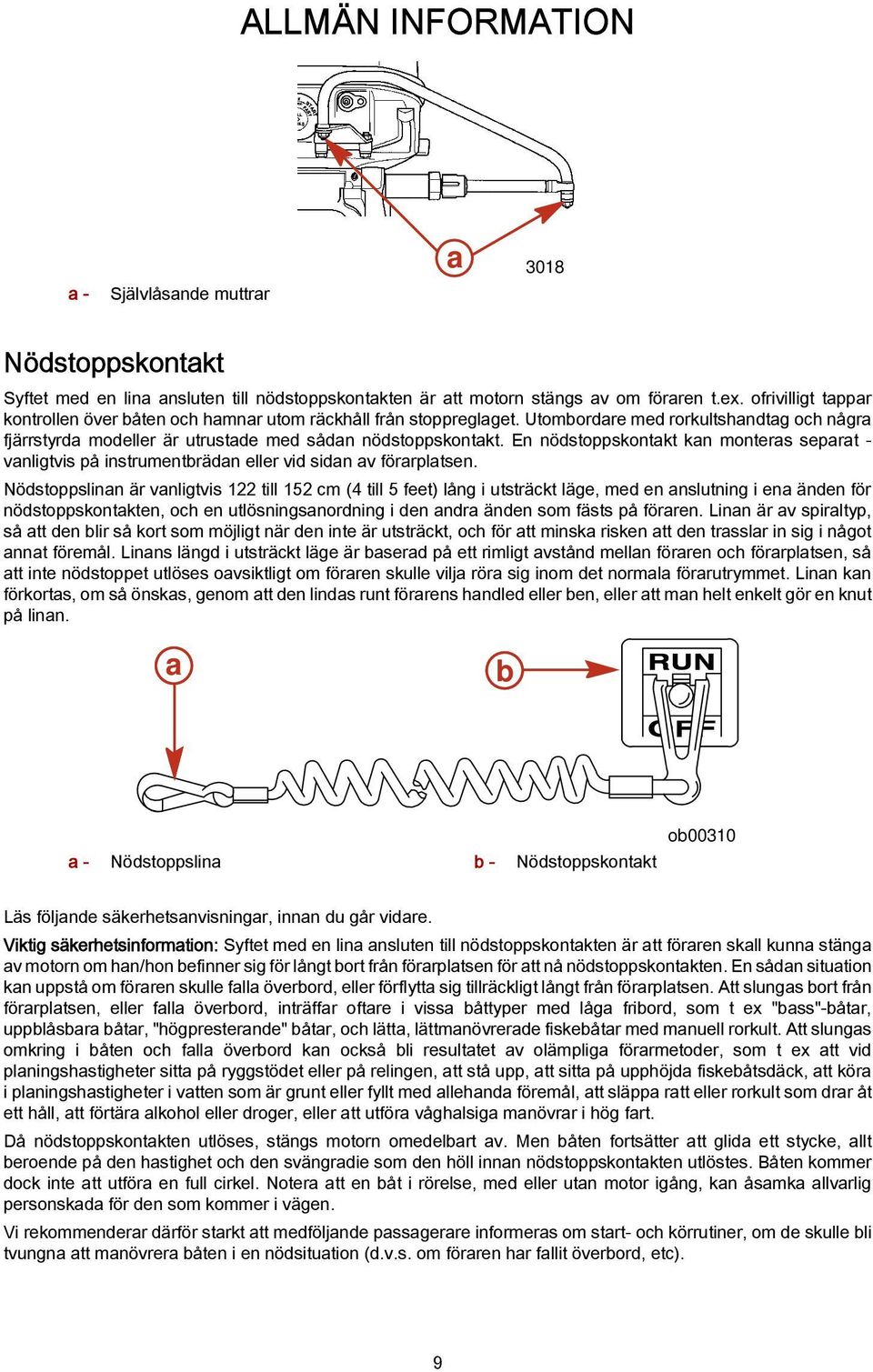 En nödstoppskontakt kan monteras separat - vanligtvis på instrumentbrädan eller vid sidan av förarplatsen.