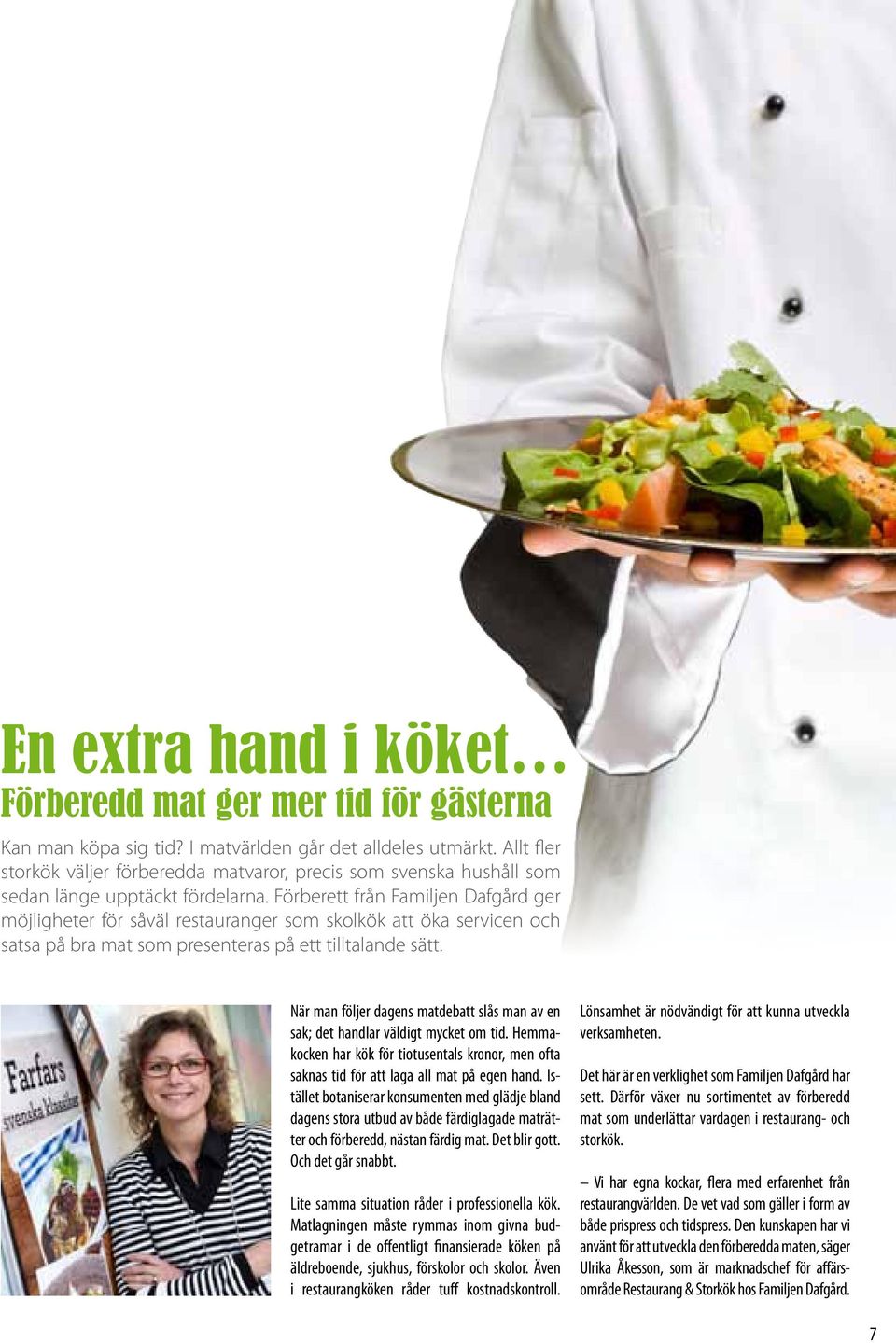 Förberett från Familjen Dafgård ger möjligheter för såväl restauranger som skolkök att öka servicen och satsa på bra mat som presenteras på ett tilltalande sätt.