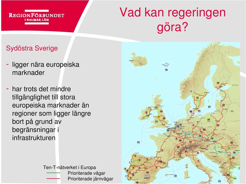 mindre tillgänglighet till stora europeiska marknader än regioner som