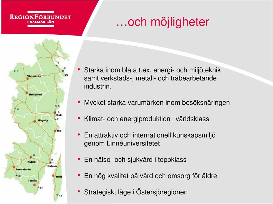 Mycket starka varumärken inom besöksnäringen Klimat- och energiproduktion i världsklass En