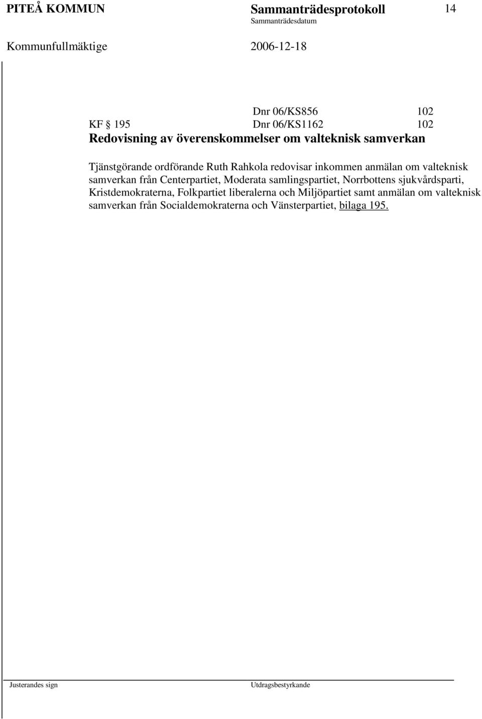 från Centerpartiet, Moderata samlingspartiet, Norrbottens sjukvårdsparti, Kristdemokraterna, Folkpartiet