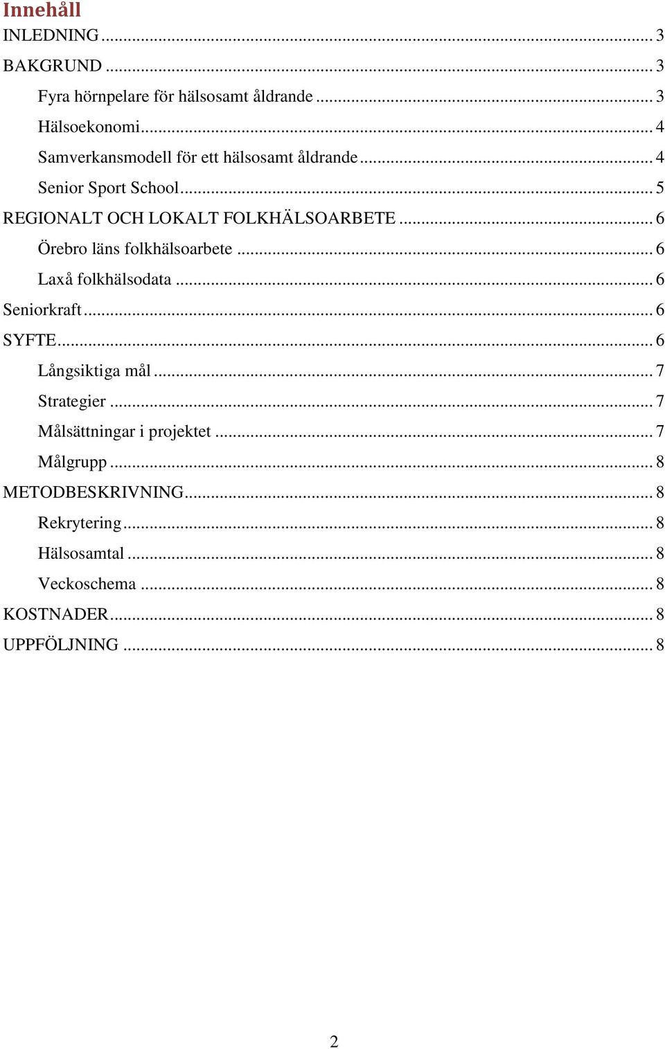 .. 6 Örebro läns folkhälsoarbete... 6 Laxå folkhälsodata... 6 Seniorkraft... 6 SYFTE... 6 Långsiktiga mål... 7 Strategier.