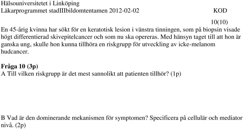 Med hänsyn taget till att hon är ganska ung, skulle hon kunna tillhöra en riskgrupp för utveckling av icke-melanom