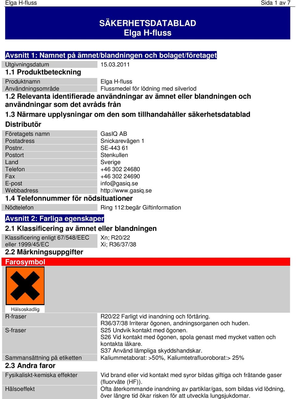 2 Relevanta identifierade användningar av ämnet eller blandningen och användningar som det avråds från 1.