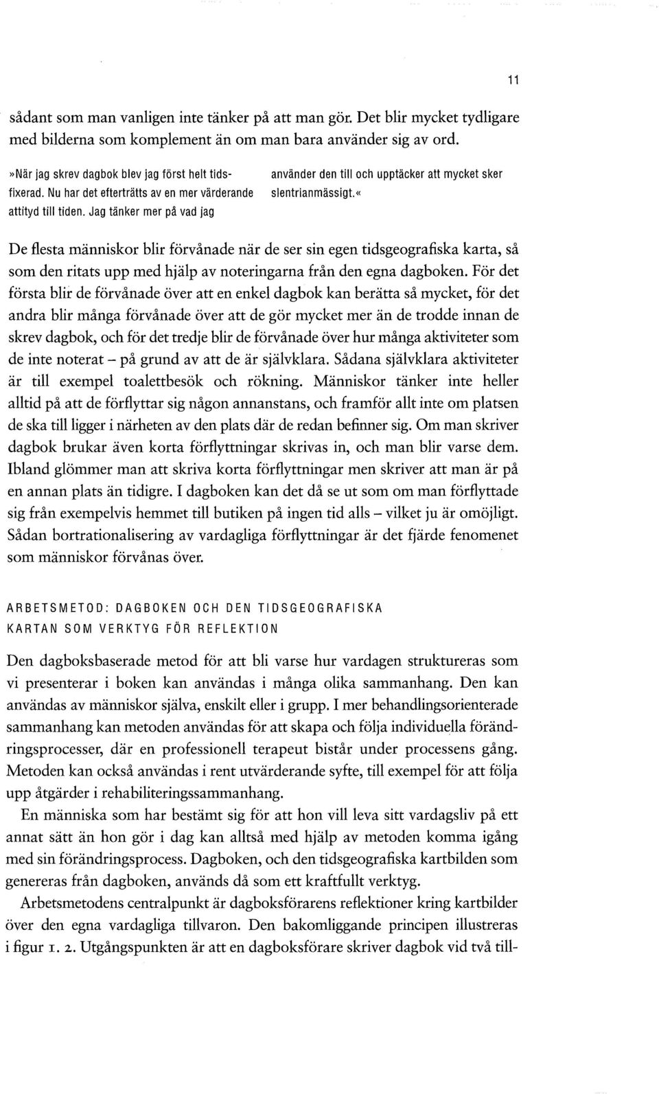 «De flesta människor blir förvånade när de ser sin egen tidsgeografiska karta, så som den ritats upp med hjälp av noteringarna från den egna dagboken.