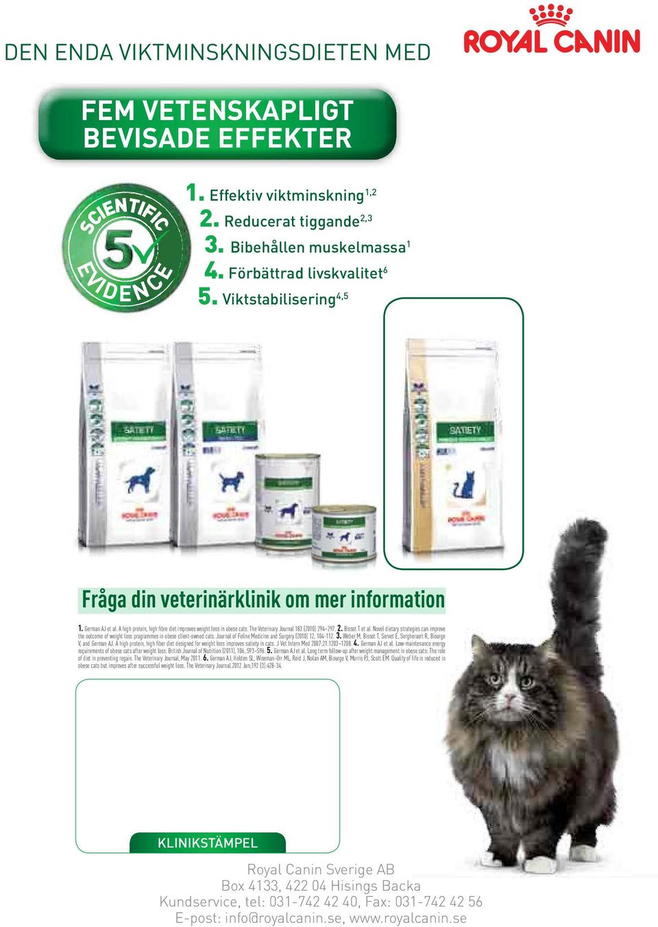 The Veterinary Journal 183 (2010) 294 297. 2. Bissot T et al. Novel dietary strategies can improve the outcome of weight loss programmes in obese client-owned cats.