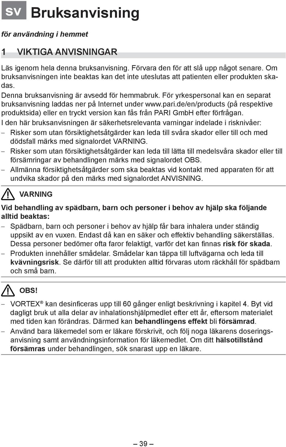 För yrkespersonal kan en separat bruksanvisning laddas ner på Internet under www.pari.de/en/products (på respektive produktsida) eller en tryckt version kan fås från PARI GmbH efter förfrågan.