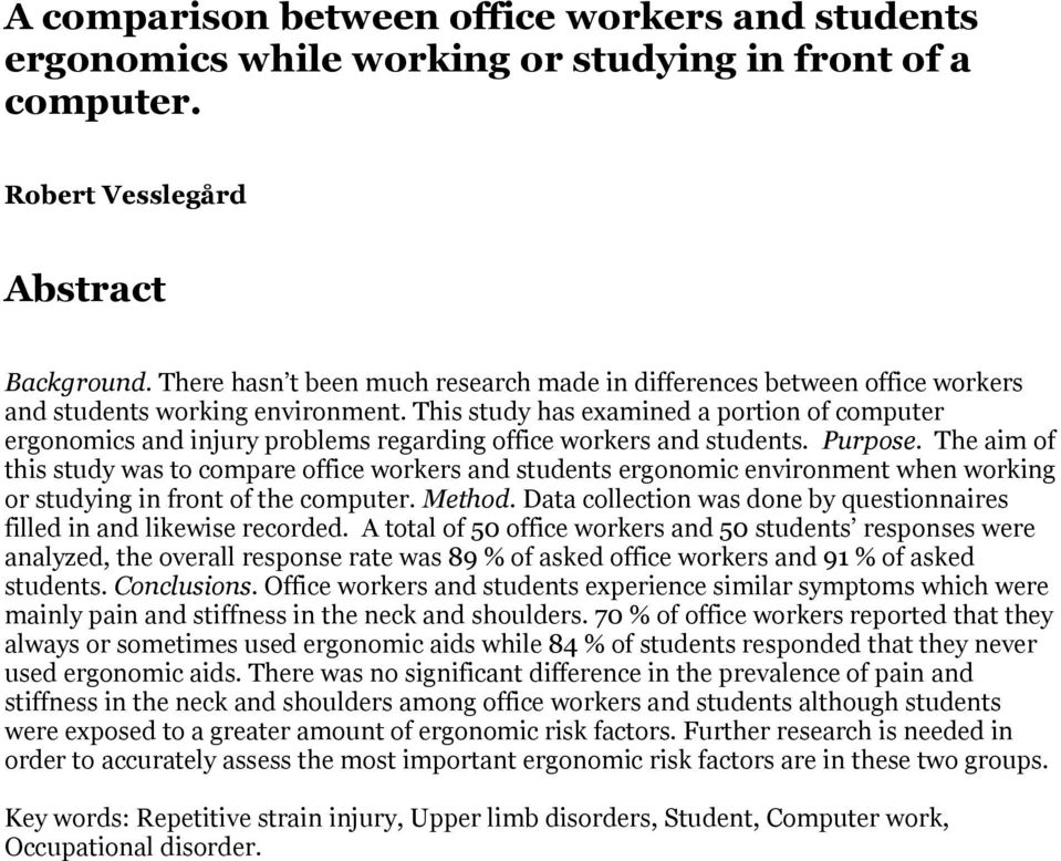 This study has examined a portion of computer ergonomics and injury problems regarding office workers and students. Purpose.